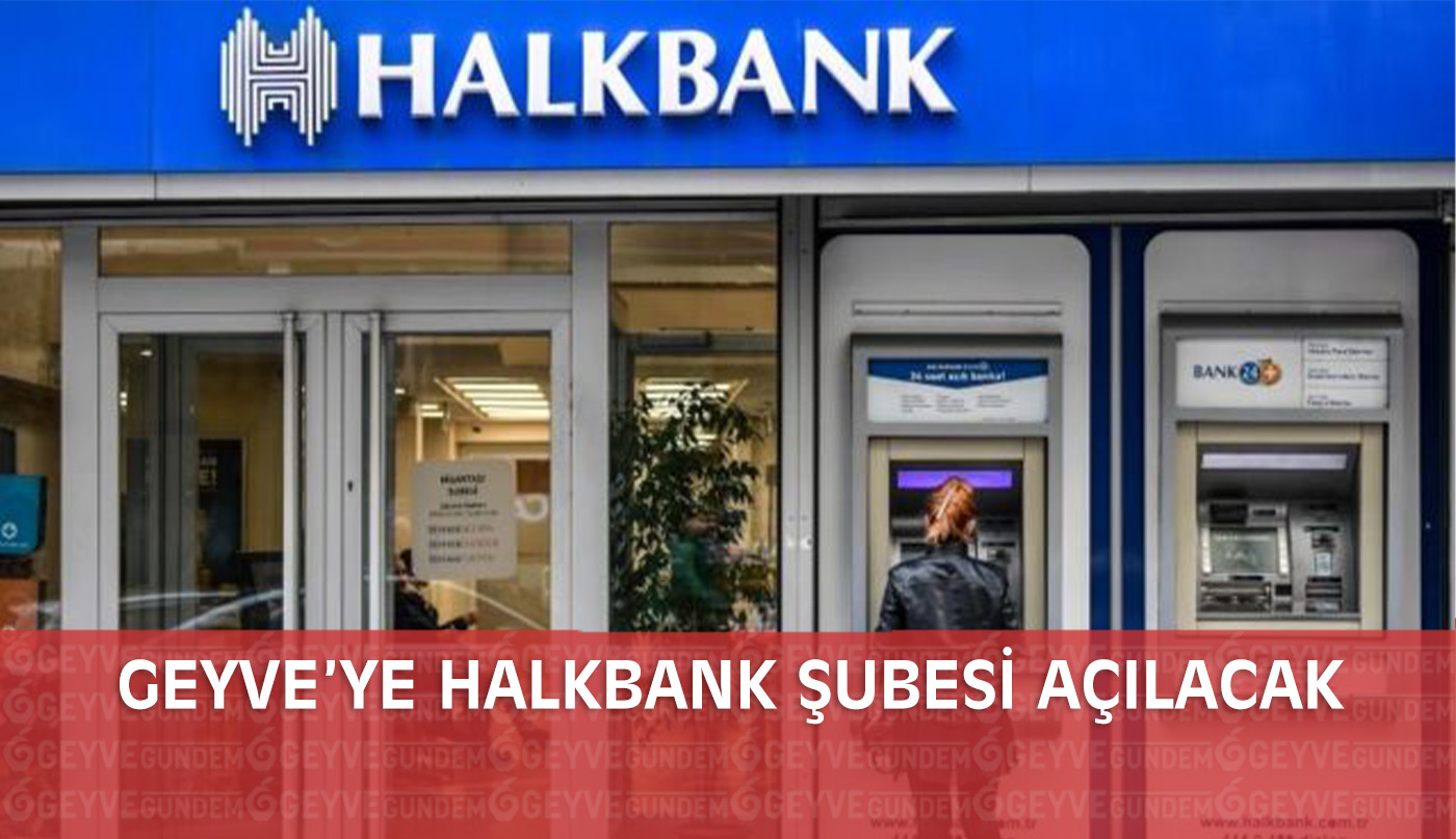 Geyve'ye Halk Bankası Şubesi Açılacak