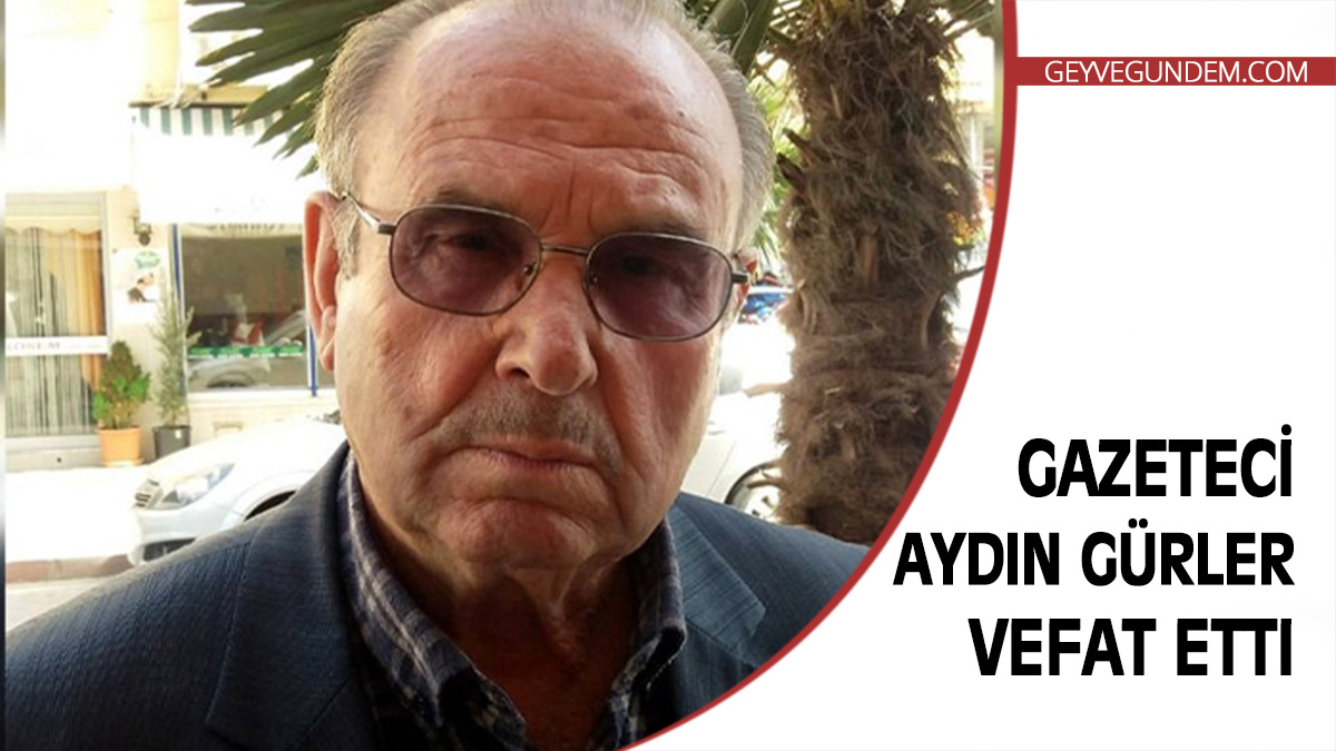 Gazeteci Aydın Gürler vefat etti