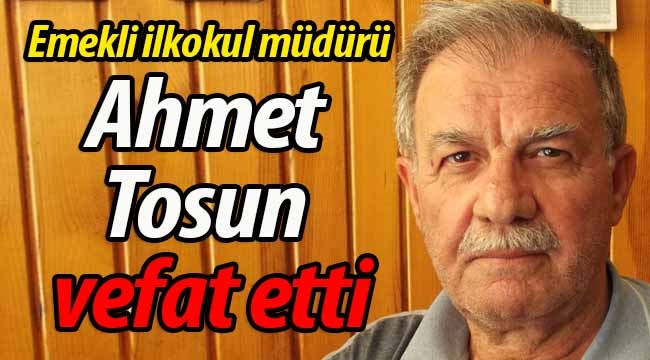Ahmet Tosun vefat etti