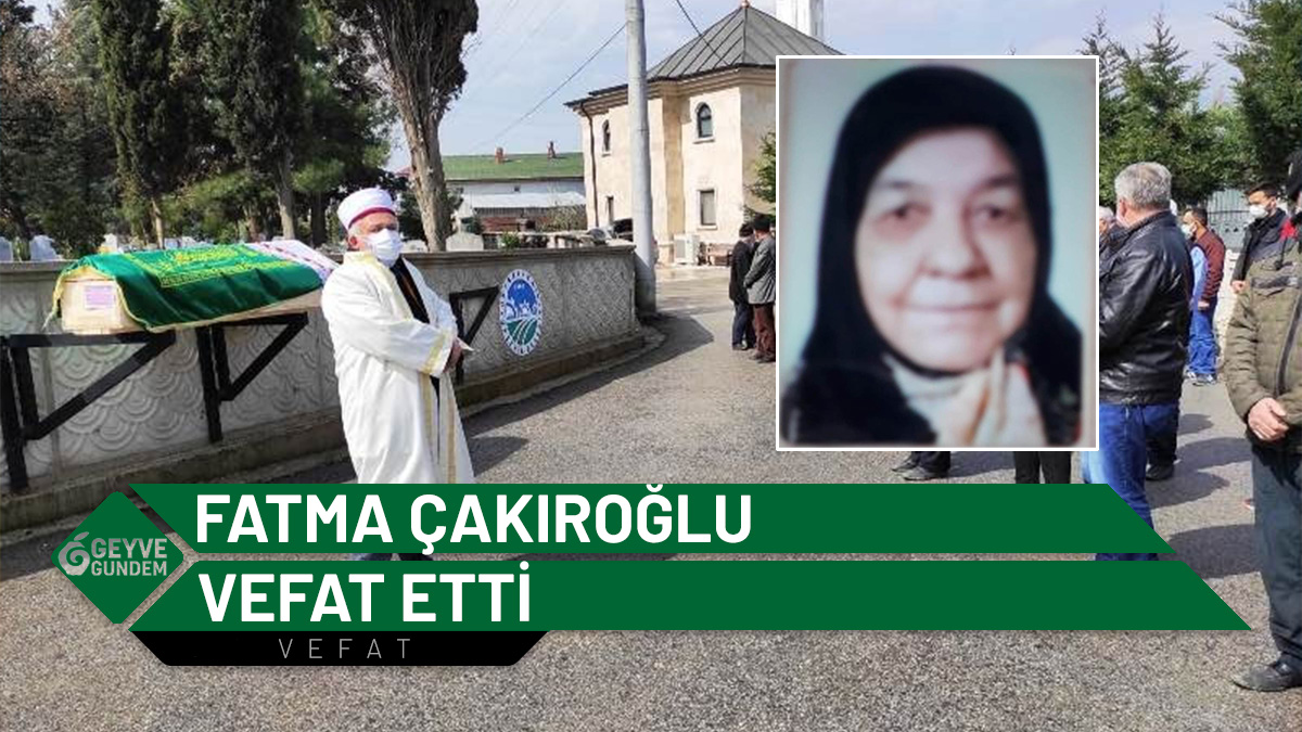 Fatma Çakıroğlu vefat etti