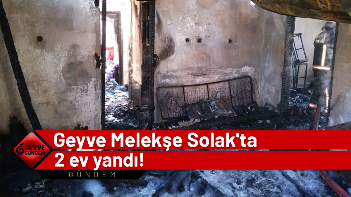 Geyve Melekşe Solak'ta 2 ev yandı!