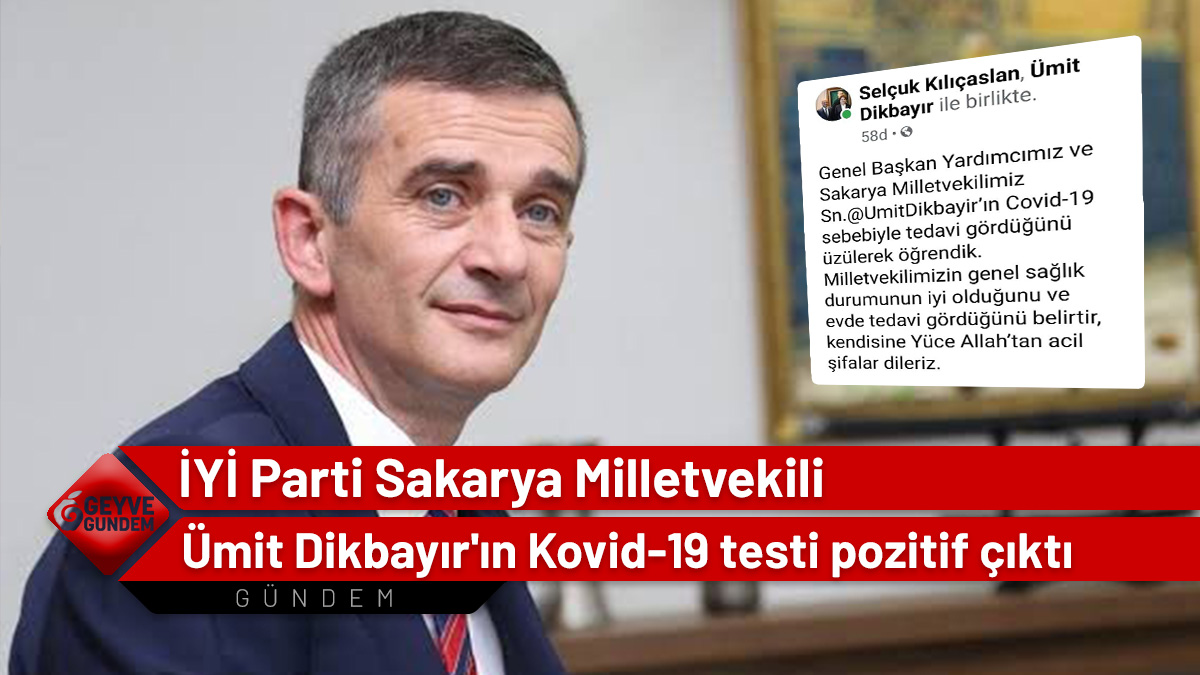 İYİ Parti Sakarya Milletvekili Ümit Dikbayır'ın Kovid-19 testi pozitif çıktı