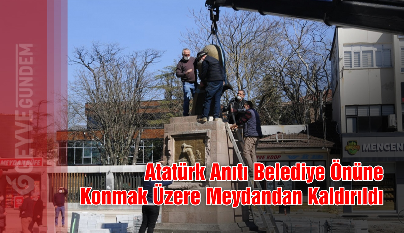 Atatürk Anıtı Belediye Önüne Konmak Üzere Meydandan Kaldırıldı