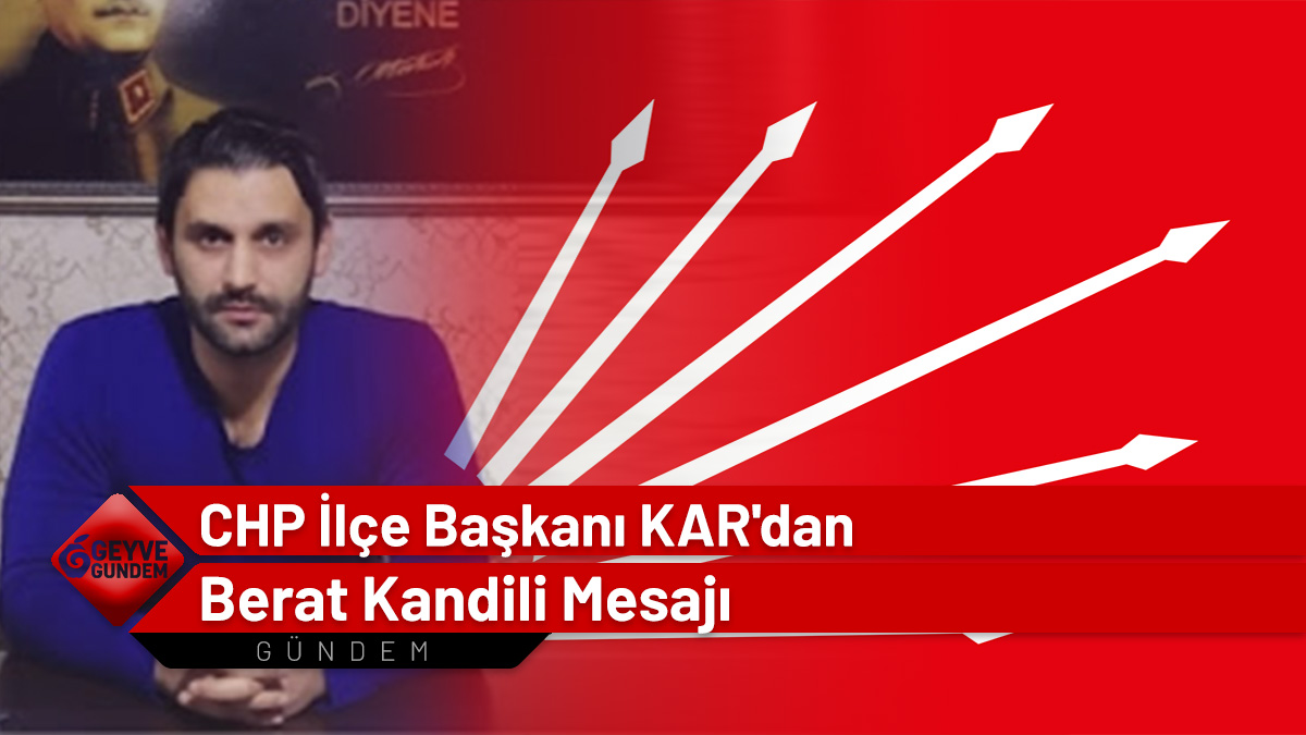 CHP İlçe Başkanı KAR'dan Berat Kandili Mesajı