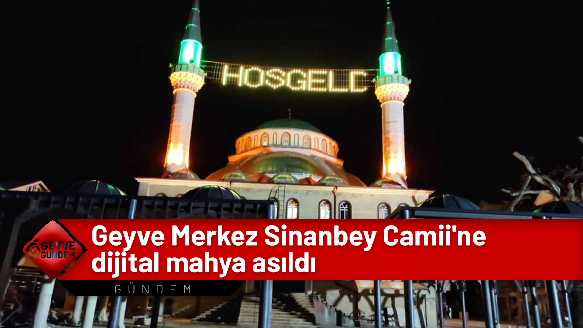 Geyve Merkez Sinanbey Camii'ne dijital mahya asıldı