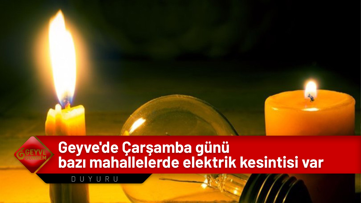 Geyve'de Çarşamba günü elektrik kesintisi
