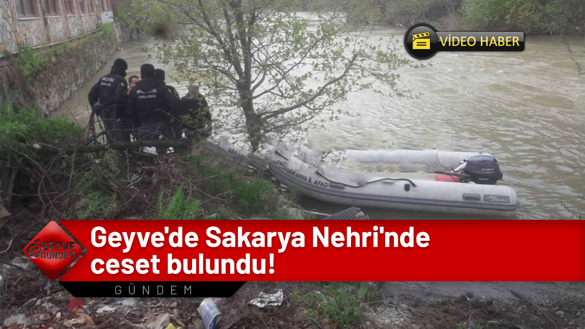 Geyve'de Sakarya Nehri'nde ceset bulundu!