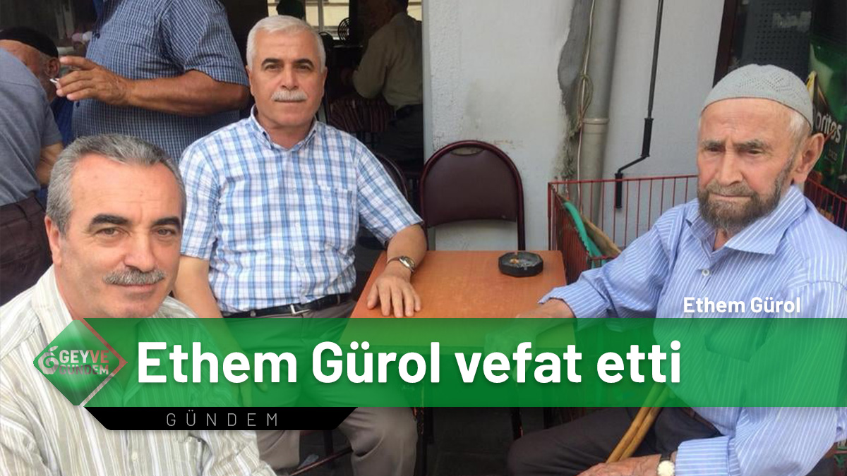 Gürol ailesinin baba acısı, Ethem Gürol vefat etti