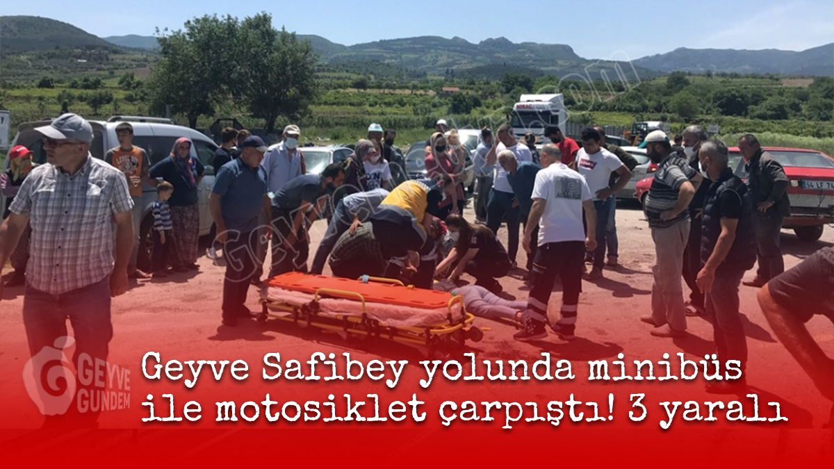 Geyve Safibey yolunda minibüs ile motosiklet çarpıştı! 3 yaralı..