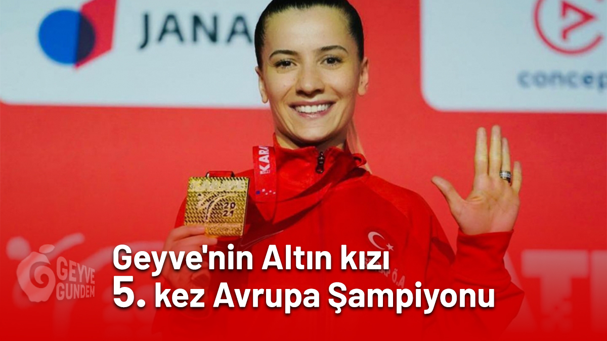 Geyve'nin Altın kızı 5. kez Avrupa Şampiyonu