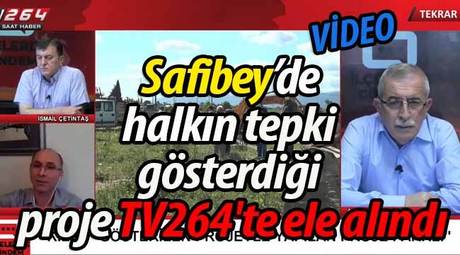 Safibey halkının tepki gösterdiği proje TV264'te ele alındı