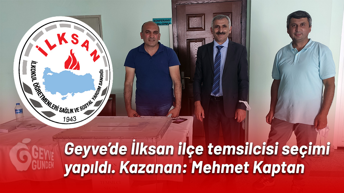 Geyve'de İlksan ilçe temsilcisi seçimi yapıldı. Kazanan: Mehmet Kaptan
