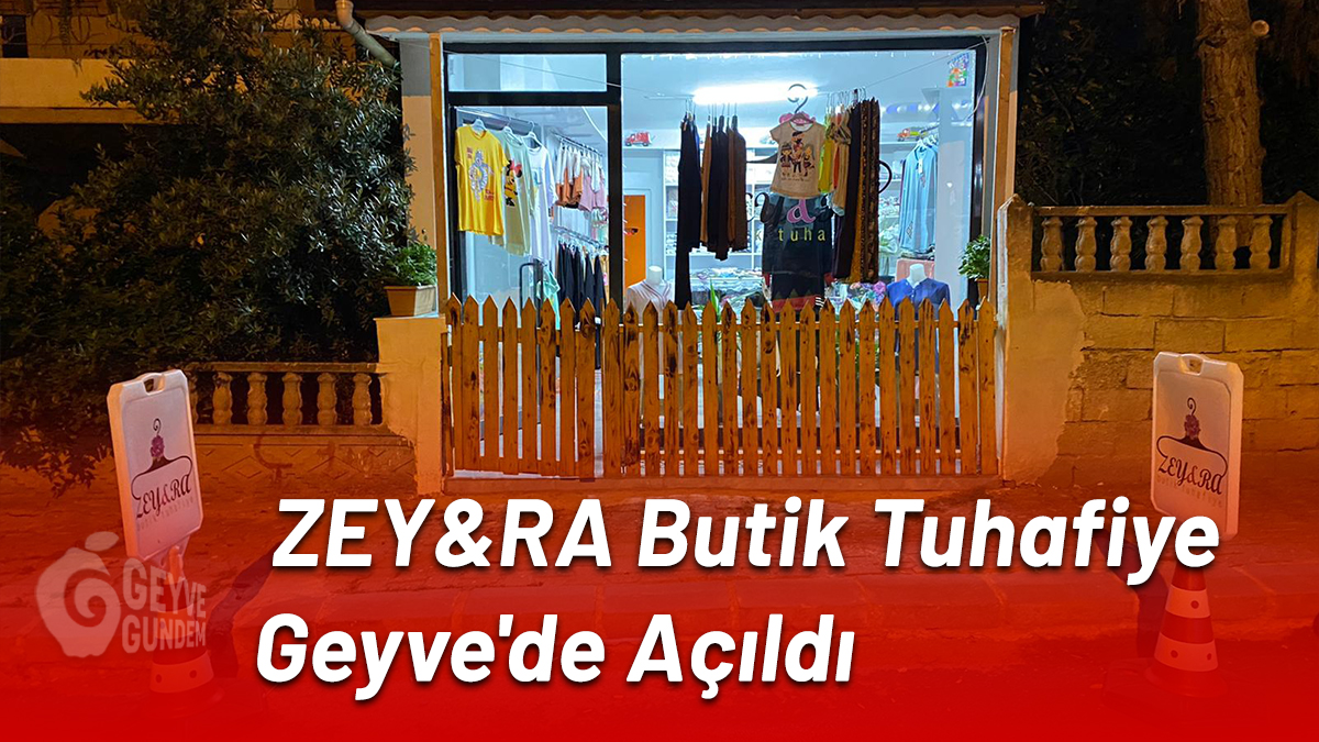 ZEY&RA Butik Tuhafiye Geyve'de Açıldı