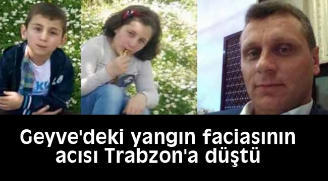 Geyve'deki yangın faciasının acısı Trabzon'a düştü