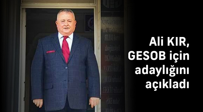 Ali Kır, GESOB için adaylığını açıkladı