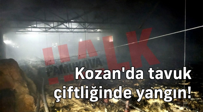 Kozan'da tavuk çiftliğinde yangın!