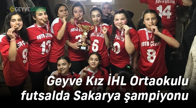 Geyve Kız İHL Ortaokulu futsalda Sakarya şampiyonu
